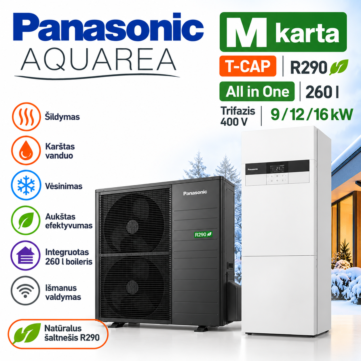 Panasonic Aquarea M T-CAP All in One R290 260 l – 9–16 kW Panasonic Aquarea M T-CAP All in One R290 oras–vanduo šilumos siurblys 9, 12 ir 16 kW su integruota 260 l karšto vandens talpa – vidaus ir lauko blokai